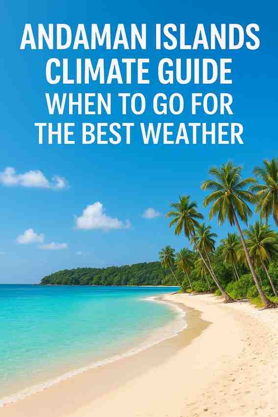 Andaman Islands Climate Guide 2025: When to Go for the Best Weather